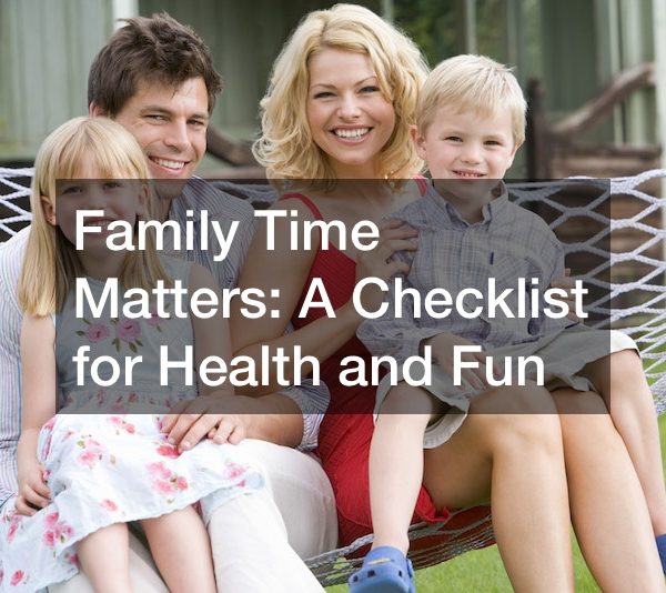 Family Time Matters A Checklist for Health and Fun