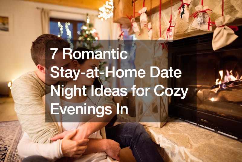 7 Romantic Stay-at-Home Date Night Ideas for Cozy Evenings In