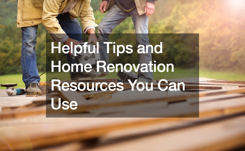 Helpful Tips and Home Renovation Resources You Can Use