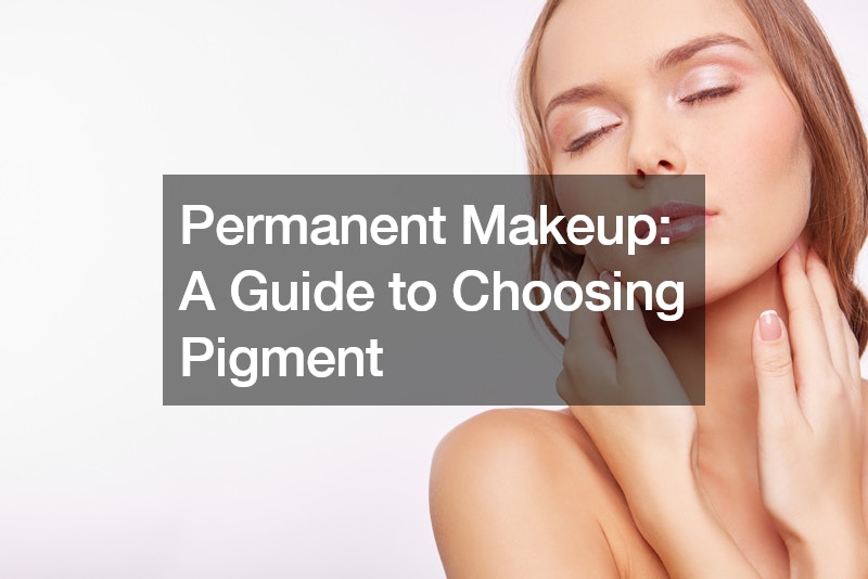 Permanent Makeup: A Guide to Choosing Pigment