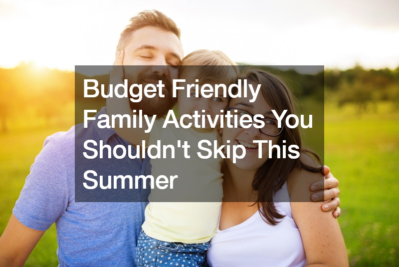 Budget Friendly Family Activities You Shouldnt Skip This Summer