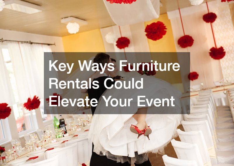 Key Ways Furniture Rentals Could Elevate Your Event