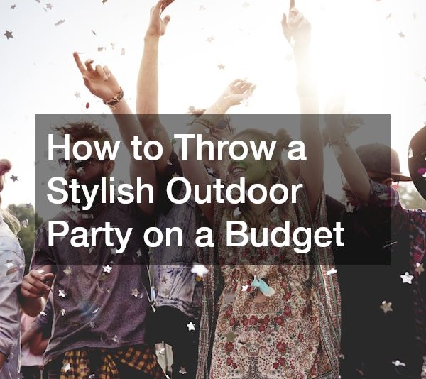 How to Throw a Stylish Outdoor Party on a Budget