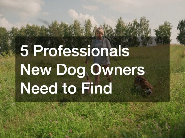 5 Professionals New Dog Owners Need to Find