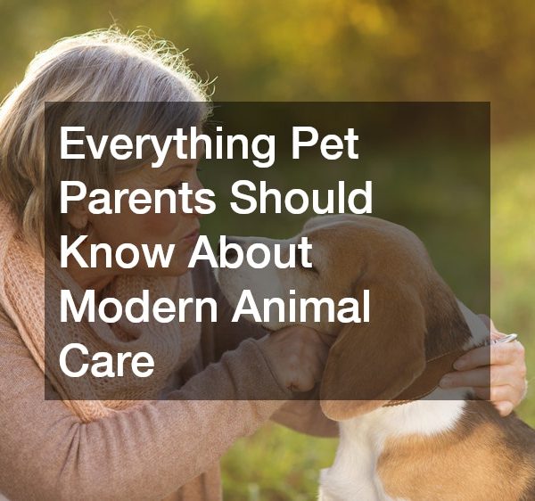 Everything Pet Parents Should Know About Modern Animal Care