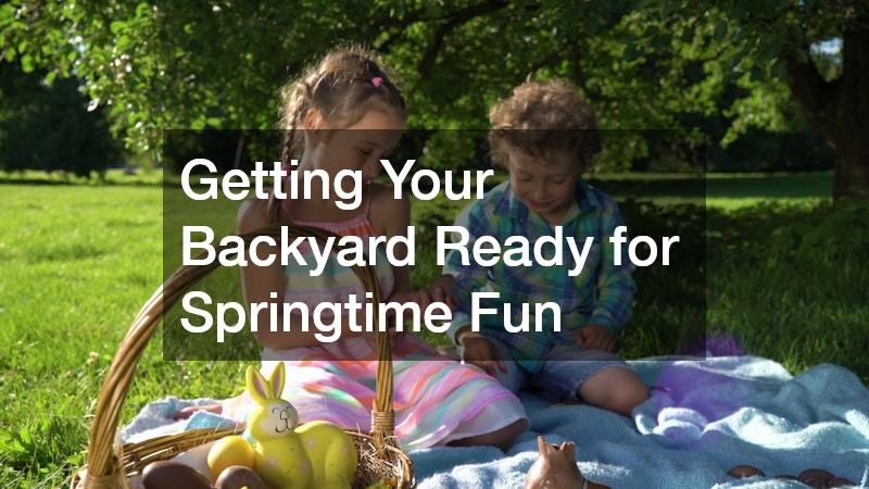 Getting Your Yard Ready for Springtime Fun